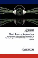 Blind Source Separation: Generalization, Modification and Applications to Speech, Image and MIMO-OFDM Communications Systems 3844309063 Book Cover