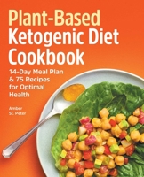 Plant-Based Ketogenic Diet Cookbook: 14-Day Meal Plan 75 Recipes for Optimal Health 1638788634 Book Cover