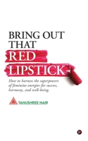 Bring Out That Red Lipstick: How to harness the superpowers of feminine energies for success, harmony, and well-being. 1648929699 Book Cover