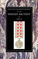 Kaye & MallesonHISTORY OF THE INDIAN MUTINY OF 1857-58 Volume 5 1847346081 Book Cover