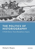 The Politics of Historiography: A Multi-Genre, Trans-Disciplinary Inquiry 019785527X Book Cover