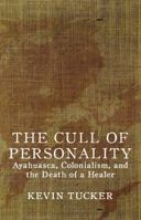 The Cull of Personality: Ayahuasca, Colonialism and the Death of a Healer 0997201770 Book Cover