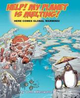 Help! My Planet Is Melting!: Here Comes Global Warming! 1425103642 Book Cover