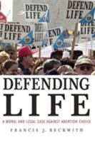 Defending Life: A Moral and Legal Case against Abortion Choice 0521691354 Book Cover