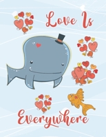 Love Is Everywhere: Cute Whale and Fish For Kids Composition 8.5 by 11 Notebook Valentine Card Alternative 1654635138 Book Cover