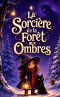 La Sorcière de la Forêt aux Ombres: Une aventure magique de Noël sur le courage, l’amitié et les animaux de la forêt pour les enfants de 6 à 10 ans (Les Romans de Noël de VALOU) (French Edition) B0H8RHKP17 Book Cover