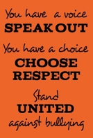Speak Out, Choose Respect, Stand United Against Bullying: Anti Bullying Awareness for Supporters of Kindness Notebook 6x9 120 Lined Pages 1651513902 Book Cover