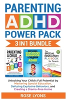 Parenting ADHD Power Pack 3 In 1 Bundle - Unlocking Your Child's Full Potential By Mastering Special Education, Defusing Explosive Behaviors, and Creating a Drama-Free Home 1959641069 Book Cover