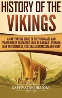 History of the Vikings: A Captivating Guide to the Viking Age and Feared Norse Seafarers Such as Ragnar Lothbrok, Ivar the Boneless, Egil Skallagrimsson, and More 1729693032 Book Cover