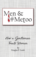 Men and #metoo: How a Gentleman Treats Women B08GTJ2JDW Book Cover