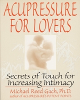 Acupressure for Lovers: Secrets of Touch for Increasing Intimacy 055337401X Book Cover