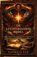 De Luciferiaanse Bijbel: De Fundamentele tekst van de Luciferiaanse Filosofie, macht en Zelf Soevereiniteit (Dutch Edition) B0GLHPSTHH Book Cover