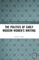 The Politics of Early Modern Women's Writing (Longman Medieval and Renaissance Library) 0582309093 Book Cover