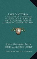 Lake Victoria: A Narrative Of Explorations In Search Of The Source Of The Nile, Compiled From The Memoirs Of Captains Speke And Grant 1018356363 Book Cover