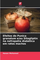 Efeitos do Punica granatum e/ou Sitagliptin na nefropatia diab�tica em ratos machos 6203057053 Book Cover