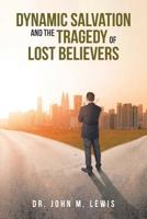 Dynamic Salvation and the Tragedy of Lost Believers 1645159639 Book Cover
