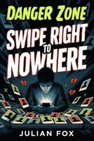 Danger Zone: Swipe Right To Nowhere B0GMRHSPMT Book Cover