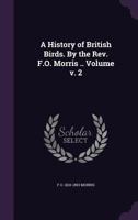 A History Of British Birds, Volume 2 1176675222 Book Cover