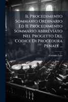Il Procedimento Sommario Ordinario: Ed Il Procedimento Sommario Abbreviato Nel Progetto Del Codice Di Procedura Penale (1906) 1149657014 Book Cover