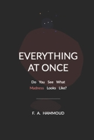 Everything At Once: Do You See What Madness Looks Like? B0FP9Z6KB2 Book Cover