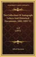 The Collection Of Autograph Letters And Historical Documents, 1882-1893 V1: A-R 0548801347 Book Cover