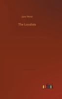 The Loyalists: An Historical Novel, by the Author of 'Letters to a Young Man' 1018212000 Book Cover