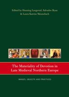 The Materiality of Devotion in Late Medieval Northern Europe: Images, Objects and Practices 1846825032 Book Cover