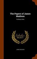 The Papers of James Madison: Prefatory Note 137754432X Book Cover