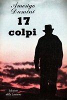 Diciassette Colpi (Italian Edition) 1445267500 Book Cover