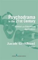 Psychodrama in the 21st Century: Clinical and Educational Applications 0826121756 Book Cover