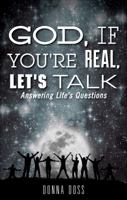 God, If You're Real, Let's Talk: Answering Life's Questions 1625102844 Book Cover