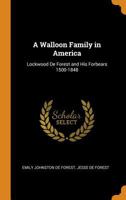 A Walloon Family in America: Lockwood de Forest and His Forbears 1500-1848 0343978083 Book Cover