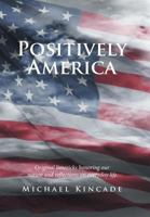 Positively America: Original Limericks Honoring Our Nation and Reflections on Everyday Life 1543418775 Book Cover
