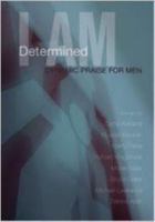 I Am Determined: Dynamic Praise for Men 0834174502 Book Cover