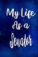 My Life as a Senator: The perfect gift for the professional in your life - Funny 119 page lined journal! 1710208384 Book Cover