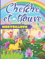 Cherche et Trouve Merveilleux: dès 3 ans - 25 UNIVERS GRAND FORMAT en couleur - Cherche et trouve des tout petits - Cahier d'activité maternelle - Livre enfants 2-5 ans B088Y4RQ9P Book Cover
