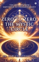 Zero to Zero: The Mystic Circle: The Journey from Emptiness to Enlightenment B0DR38PK1M Book Cover