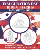 Inauguration Day: Coloring Book of the 46th Presidential Inauguration – Joe Biden and Kamala Harris B08TPNMH18 Book Cover