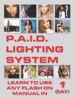 P.A.I.D. Lighting System: Learn to use any flash on manual in 1 day! B08673MB1S Book Cover