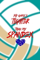My Game's Tighter Than My Spandex: All Purpose 6x9 Blank Lined Notebook Journal Way Better Than A Card Trendy Unique Gift Aqua Ball Volleyball 1708401512 Book Cover