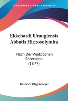 Ekkehardi Uraugiensis Abbatis Hierosolymita Nach Der Waitz'schen Recension Mit Erl�uterungen Und Einem Anhange 1146850980 Book Cover