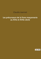 Les Pra(c)Curseurs de La Franc-Maaonnerie Au Xvie Et Au Xviie Sia]cle (A0/00d.1887) 2012579418 Book Cover