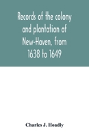 Records of the colony and plantation of New-Haven, from 1638 to 1649 9354015859 Book Cover