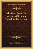 Selections From The Writings Of Henry Theodore Tuckerman 0548461392 Book Cover