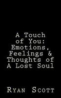 A Touch of You: Emotions, Feelings & Thoughts of a Lost Soul 1542418488 Book Cover