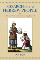 In Search of the Hebrew People: Bible and Nation in the German Enlightenment 0253033519 Book Cover