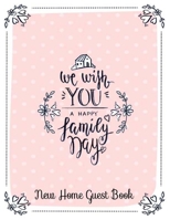 New Home Guest Book We Wish You A Happy Family Day: Guest Book for Guest House, Vacation Home, Holiday Home, Housewarming Parties. Message Log ... (Anniversary Celebration New Home Sweet Home) 1987750780 Book Cover