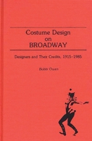 Costume Design on Broadway: Designers and Their Credits, 1915-1985 (Bibliographies and Indexes in the Performing Arts) 0313255245 Book Cover