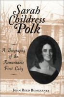 Sarah Childress Polk: A Biography of the Remarkable First Lady 0786403667 Book Cover