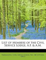 List of Members of the Civil Service Lodge, A.F. & A.M. 1241278660 Book Cover